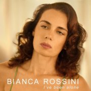 Bianca Rossini - I've Been Alone (2025)