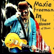 Maxie Freeman - Maxie FreeMan in The House of Blues (2023) [Hi-Res]