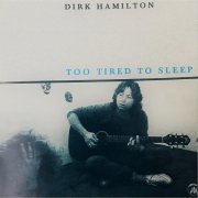 Dirk Hamilton - Too Tired to Sleep (Reissue) (2017)