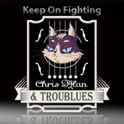 Chris Alan & Troublues - Keep on Fighting (2021)