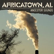 Africatown, AL - Ancestor Sounds (2024)