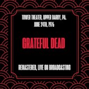 Grateful Dead - Tower Theater Upper Darby Pa. June 24th 1976 (Remastered Live On Broadcasting) (2024)