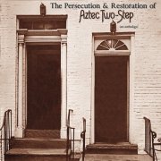 Aztec Two-Step - The Persecution & Restoration of Aztec Two-Step - An Anthology (2016)