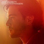 Jack Savoretti - Singing to Strangers (Deluxe Edition) (2019) [Hi-Res]