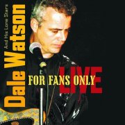 Dale Watson, His Lonestars - For Fans Only Live (2013)