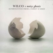 Wilco - ⦤ Noisy Ghosts (Alternatives From A Ghost Is Born) (2025)