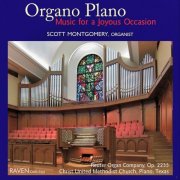 Scott Montgomery - Organo Plano: Music for a Joyous Occasion, The Organ of Christ United Methodist Church, Plano, Texas (2013)