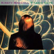 Kirsty MacColl - Titanic Days (Deluxe Edition) (1993/2012)