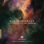 Transept & Timothy J. Campbell - All Is Miracle: The Choral Music of Kyle Pederson (2025) Hi-Res
