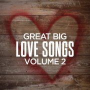 VA - Great Big Love Songs, Volume 2 (2019) flac