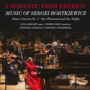 Anna Shelest, Estonian National Symphony Orchestra, Neeme Järvi - A Romantic from Kharkiv: Music of Sergei Bortkiewicz (2025) [Hi-Res]