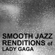 Smooth Jazz All Stars - Smooth Jazz Renditions of Lady Gaga (Instrumental) (2024)