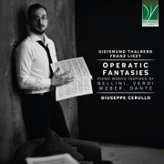 Giuseppe Cerullo - Operatic Fantasies: Piano Works Inspired by Bellini, Verdi, Weber, Dante (2025)