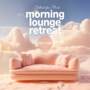 VA - Morning Lounge Retreat: Chillout Your Mind (2024)