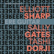 Elliott Sharp, Sally Gates & Tashi Dorji - Ere Guitar (2024)