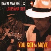 David Maxwell & Louisiana Red - You Got To Move (2009)