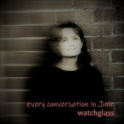 Watchglass - Every Conversation in June (2023)