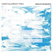 Mike Murray Trio - March of the Gene Keys (2026)