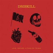 DRISKILL - Love, Dreams, & Foolish Things (2019)