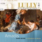 Hugo Reyne, La Simphonie du Marais - Lully: Amadis (Lully ou le Musicien du Soleil Vol. VIII) (2006)