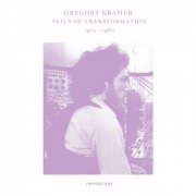 Gregory Kramer - Veils Of Transformation 1972-1980 (2023)