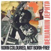 Benjamin Jephta - Born Coloured, not Born-Free (2023) Hi Res