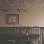 Lexie Blue - Break These Walls Down (2023)