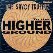 The Savoy Truffle - To The Higher Ground (1998)