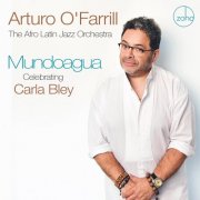 Arturo O'Farrill, The Afro Latin Jazz Orchestra - Mundoagua - Celebrating Carla Bley (2025)