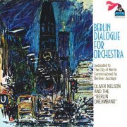 Oliver Nelson And The "Berlin Dreamband" ‎– Berlin Dialogue For Orchestra (971) FLAC