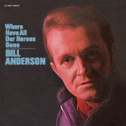 Bill Anderson - Where Have All Our Heroes Gone (1970)