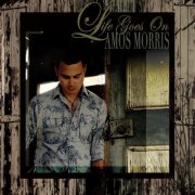 Amos Morris - Life Goes On (2010)