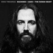 Ross Tregenza - Machines + Gods + the Human Heart (2024) Hi Res