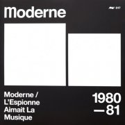 Moderne - Moderne / L'Espionne Aimait La Musique (1980-81) [2009]