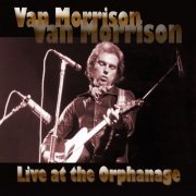 Van Morrison - Live at the Orphanage (Live at The Orphanage, SF 1974) (1995)