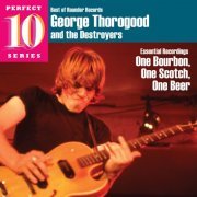 George Thorogood & The Destroyers - Essential Recordings: One Bourbon, One Scotch, One Beer (1978/2021)