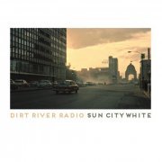 Dirt River Radio - Sun City White (2017)