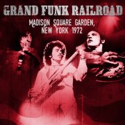 Grand Funk Railroad - Madison Square Garden, New York 1972 (2025)