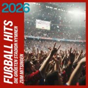 VA - Fußball Hits 2026 - Die größten Stadion Hymnen zum Mitsingen (2026)