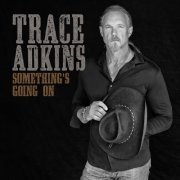 Trace Adkins - Something's Going On (2017/2019) [Hi-Res]