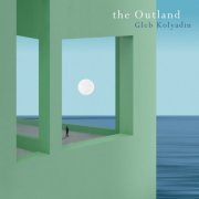 Gleb Kolyadin - the Outland (2022)