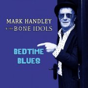 Mark Handley & The Bone Idols - Bedtime Blues (2021)