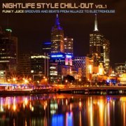 Nightlife Style Chill-Out, Vol. 1 (Funky Juice Grooves and Beats from Nujazz to Electrohouse) (2014)