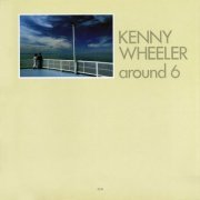 Kenny Wheeler - Around 6 (1980)