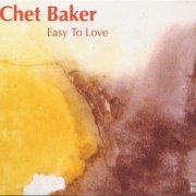 Chet Baker - Easy to Love (2004) CD Rip