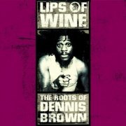 Dennis Brown - Lips of Wine - The Roots of Dennis Brown (2007)