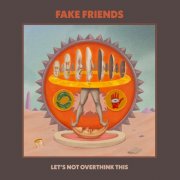 The Fake Friends - Let’s Not Overthink This (2026) Hi-Res