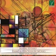 Trio Diaghilev - Mario Totaro: Piano & Percussion Works (2018)