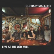 Old Baby Mackerel - Live At The Old Mill (2020)