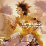 Cindy Blackman - Works On Canvas (1999)